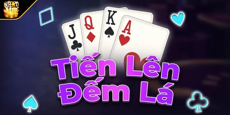 Luật chơi Tiến lên đếm lá dễ hiểu cho người mới bắt đầu