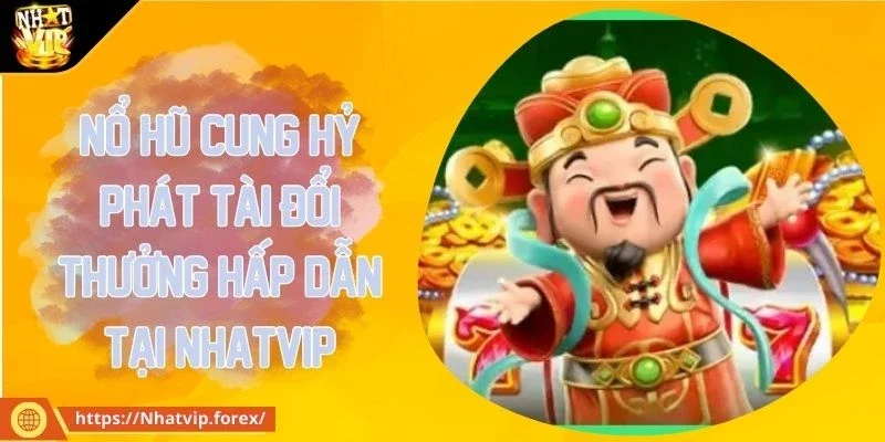 Nổ hũ Cung Hỷ Phát Tài