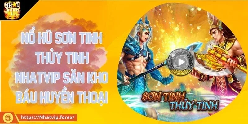 Nổ hũ Sơn Tinh Thủy Tinh