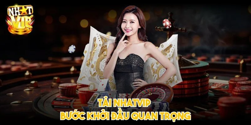 tai nhatvip buoc khoi dau quan trong Tải NHATVIP bước khởi đầu quan trọng